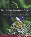 Tecniche di messa a fuoco. Da semplici istantanee a grandi scatti libro di Hess Alan