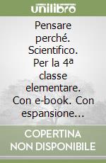 Pensare perché. Scientifico. Per la 4ª classe elementare. Con e-book. Con espansione online libro