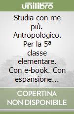 Studia con me più. Antropologico. Per la 5ª classe elementare. Con e-book. Con espansione online libro