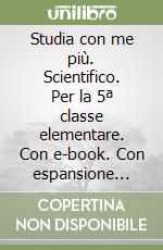 Studia con me più. Scientifico. Per la 5ª classe elementare. Con e-book. Con espansione online libro