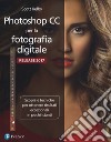 Photoshop CC per la fotografia digitale. Ediz. a colori libro