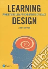 Learning design. Progettare un apprendimento efficace libro