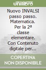 Nuovo INVALSI passo passo. Matematica. Per la 2ª classe elementare. Con Contenuto digitale per download e accesso on line libro