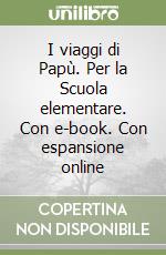 I viaggi di Papù. Per la Scuola elementare. Con e-book. Con espansione online libro