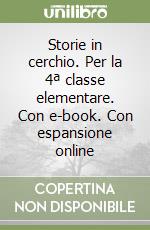 Storie in cerchio. Per la 4ª classe elementare. Con e-book. Con espansione online libro