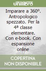 Imparare a 360°. Antropologico spezzato. Per la 4ª classe elementare. Con e-book. Con espansione online libro