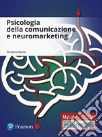 Psicologia della comunicazione e neuromarketing. Ediz. mylab. Con aggiornamento online libro