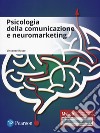 Psicologia della comunicazione e neuromarketing. Ediz. mylab. Con aggiornamento online libro