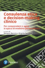 Consulenza etica e decision-making clinico. Per comprendere e agire in epoca di medicina personalizzata libro