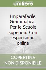 Imparafacile. Grammatica. Per le Scuole superiori. Con espansione online libro