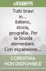 Tutti bravi in... italiano, storia, geografia. Per la Scuola elementare. Con espansione online. Vol. 1 libro