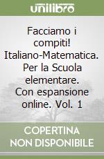 Facciamo i compiti! Italiano-Matematica. Per la Scuola elementare. Con espansione online. Vol. 1 libro
