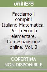 Facciamo i compiti! Italiano-Matematica. Per la Scuola elementare. Con espansione online. Vol. 2 libro