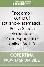 Facciamo i compiti! Italiano-Matematica. Per la Scuola elementare. Con espansione online. Vol. 3 libro