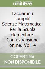 Facciamo i compiti! Scienze-Matematica. Per la Scuola elementare. Con espansione online. Vol. 4 libro