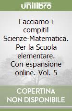 Facciamo i compiti! Scienze-Matematica. Per la Scuola elementare. Con espansione online. Vol. 5 libro