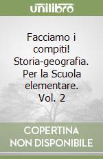 Facciamo i compiti! Storia-geografia. Per la Scuola elementare. Vol. 2 libro