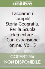 Facciamo i compiti! Storia-Geografia. Per la Scuola elementare. Con espansione online. Vol. 5 libro