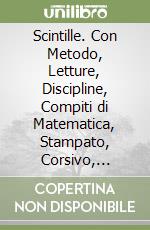 Scintille. Con Metodo, Letture, Discipline, Compiti di Matematica, Stampato, Corsivo, Alfabetiere, Alfabetiere individuale, Primo libro, ITE, Didastore. Per la 1ª classe della Scuola elementare. Con ebook. Con espansione online libro