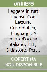 Leggere in tutti i sensi. Con Letture, Grammatica, Linguaggi, A colpo d'occhio italiano, ITE, Didastore. Per la 5ª classe della Scuola elementare. Con ebook. Con espansione online libro