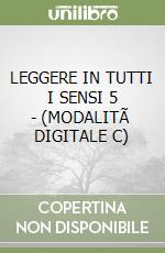 LEGGERE IN TUTTI I SENSI 5 - (MODALITÃ  DIGITALE C) libro