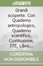 Grandi scoperte. Con Quaderno antropologico, Quaderno scientifico, Costituzione, ITE, Libro liquido, Didastore. Per la 5ª classe della Scuola elementare. Con ebook. Con espansione online libro