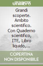 Grandi scoperte. Ambito scientifico. Con Quaderno scientifico, ITE, Libro liquido, Didastore. Per la 5ª classe della Scuola elementare. Con ebook. Con espansione online libro