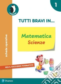 Tutti bravi in... matematica e scienze. Per la Scuola elementare. Con espansione online. Vol. 1 libro