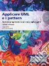 Applicare UML e i pattern. Analisi e progettazione orientata agli oggetti. Ediz. mylab. Con e-text. Con espansione online libro