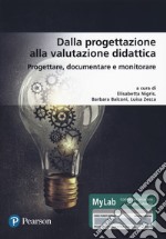 Dalla progettazione alla valutazione didattica. Progettare, documentare, monitorare. Ediz. MyLab. Con aggiornamento online libro