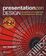 Presentationzen design. Progettare e realizzare presentazioni efficaci libro