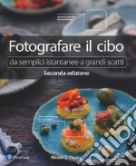 Fotografare il cibo. Da semplici istantanee a grandi scatti