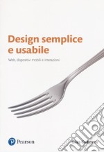 Design semplice e usabile. Web, dispositivi mobili e interazioni libro