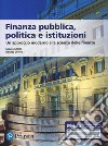 Finanza pubblica, politica e istituzioni. Un approccio moderno alla scienza delle finanze. Ediz. MyLab. Con aggiornamento online libro