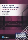 Algebra lineare e geometria analitica. Esercizi e problemi. Ediz. Mylab. Con Contenuto digitale per accesso on line libro