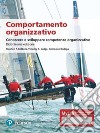 Comportamento organizzativo. Conoscere e sviluppare competenze organizzative. Ediz. MyLab. Con Contenuto digitale per accesso on line libro