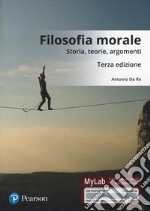 Filosofia morale. Storia, teorie, argomenti. Ediz. Mylab. Con Contenuto digitale per download e accesso on line