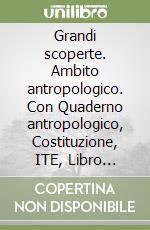 Grandi scoperte. Ambito antropologico. Con Quaderno antropologico, Costituzione, ITE, Libro liquido, Didastore. Per la 5ª classe della Scuola elementare. Con ebook. Con espansione online libro