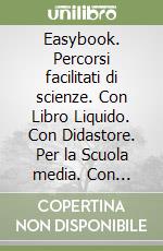 Easybook. Percorsi facilitati di scienze. Con Libro Liquido. Con Didastore. Per la Scuola media. Con ebook. Con espansione online libro