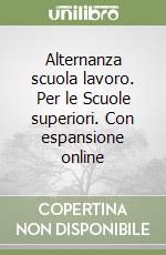 Alternanza scuola lavoro. Per le Scuole superiori. Con espansione online libro