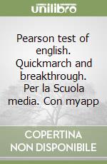 Pearson test of english. Quickmarch and breakthrough. Per la Scuola media. Con myapp libro