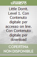 Little Dorrit. Level 1. Con Contenuto digitale per accesso on line. Con Contenuto digitale per download libro