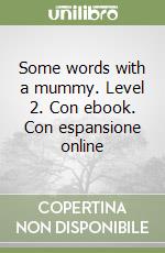 Some words with a mummy. Level 2. Con ebook. Con espansione online libro