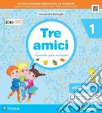 Tre amici. Curiosi per natura. Per la Scuola elementare. Con e-book. Con espansione online. Vol. 1 libro