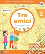 Tre amici. Curiosi per natura. Per la Scuola elementare. Con e-book. Con espansione online. Vol. 2 libro