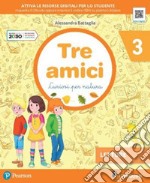 Tre amici. Curiosi per natura. Per la Scuola elementare. Con e-book. Con espansione online. Vol. 3 libro