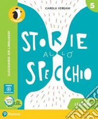 Storie allo specchio. Per la 5ª classe elementare. Con e-book. Con espansione online libro