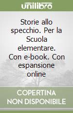 Storie allo specchio. Per la Scuola elementare. Con e-book. Con espansione online libro
