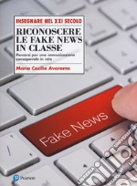 Riconoscere le fake news in classe. Percorsi per una comunicazione consapevole in rete