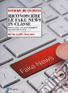 Riconoscere le fake news in classe. Percorsi per una comunicazione consapevole in rete libro